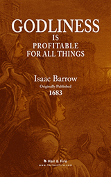 BOOKSTORE: Godliness is Profitable for All Things by Isaac Barrow (2011 H&F Paperback Edition)