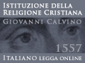LEGGA ONLINE: Istituzione della Religione Cristiana di Giovanni Calvino (1557 edizione in Italiano)
